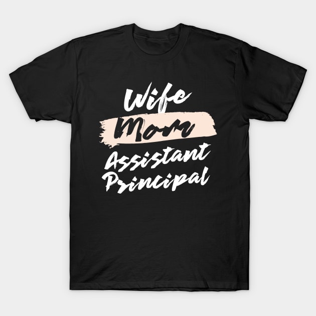 Cute Wife Mom Assistant Principal Gift Idea T-Shirt by BetterManufaktur